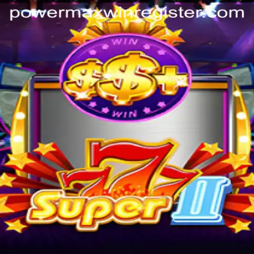 Unveiling the Excitement of Super777II: The POWERMAXWIN Phenomenon