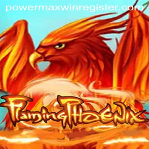 FlamingPhoenix: Experience the Intensity of POWERMAXWIN