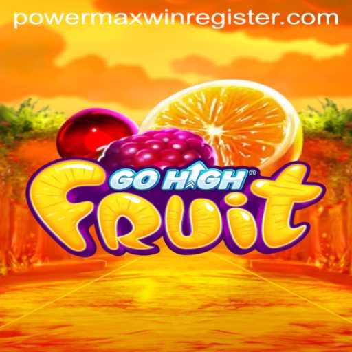 The Exciting World of GoHighFruit: Discover the Thrills of POWERMAXWIN